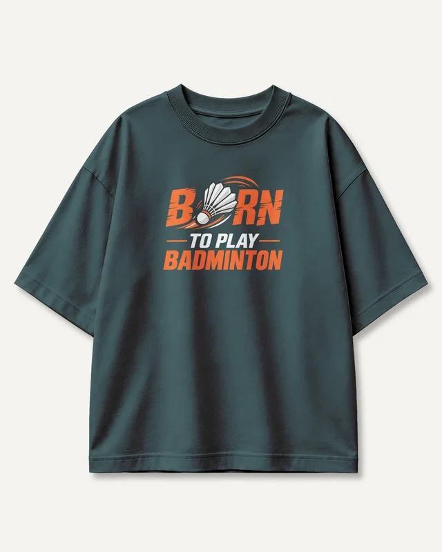 Born to Play Badminton Oversized T-Shirt in Petrol Blue — front