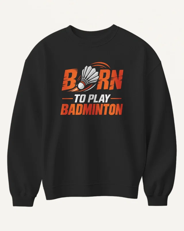 Born to Play Badminton Sweatshirt in Black — front