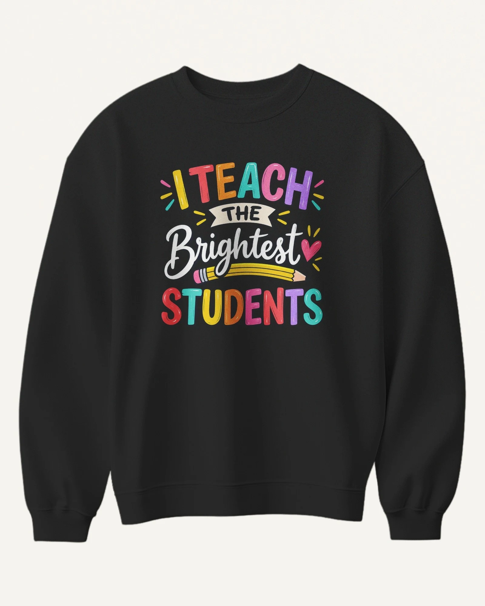 I Teach the Brightest Students Sweatshirt in Black — front I Teach the Brightest Students Sweatshirt in Black — front