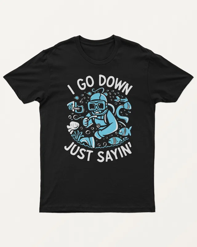 I Go Down Just Sayin' Diver Regular T-Shirt in Black — front