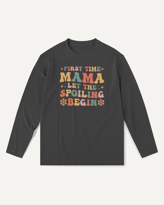 First Time Mama Let the Spoiling Begin Long-Sleeve T-Shirt in Black — front