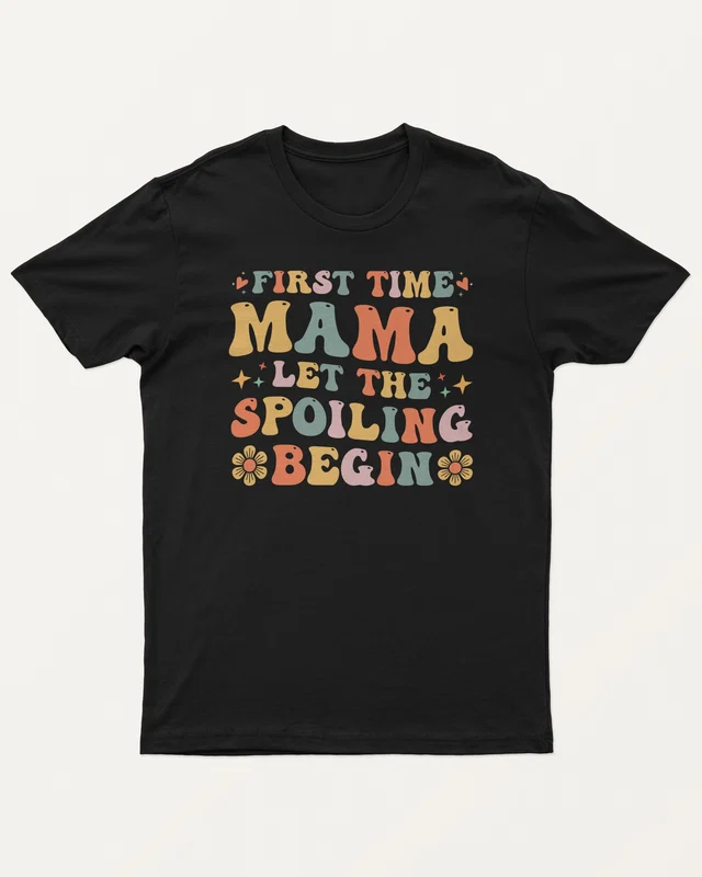 First Time Mama Let the Spoiling Begin Regular T-Shirt in Black — front