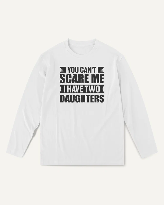You Can't Scare Me I Have Two Daughters Long-Sleeve T-Shirt in White — front