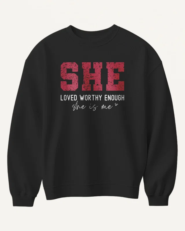 She Is Me Loved Worthy Enough Sweatshirt in Black — front