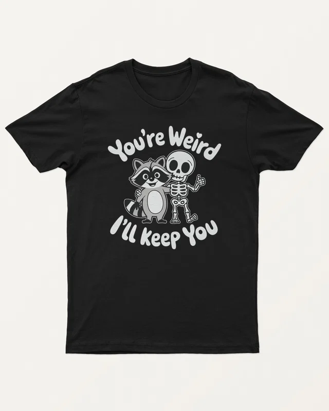 You're Weird I'll Keep You Regular T-Shirt in Black — front