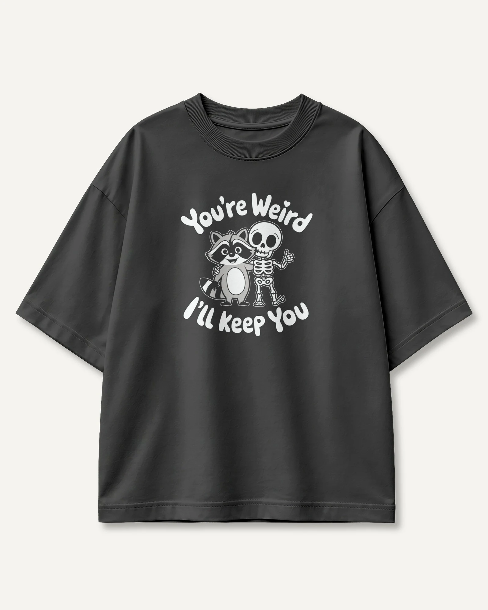 You're Weird I'll Keep You Oversized T-Shirt in Black — front You're Weird I'll Keep You Oversized T-Shirt in Black — front