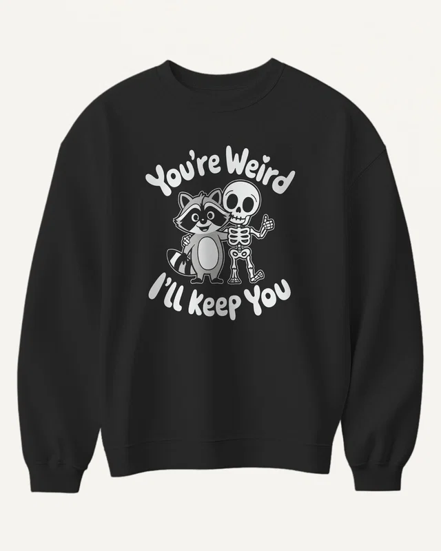 You're Weird I'll Keep You Sweatshirt in Black — front