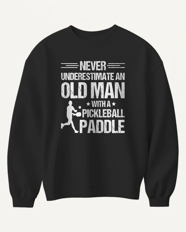 Never Underestimate an Old Man with a Pickleball Paddle Sweatshirt in Black — front