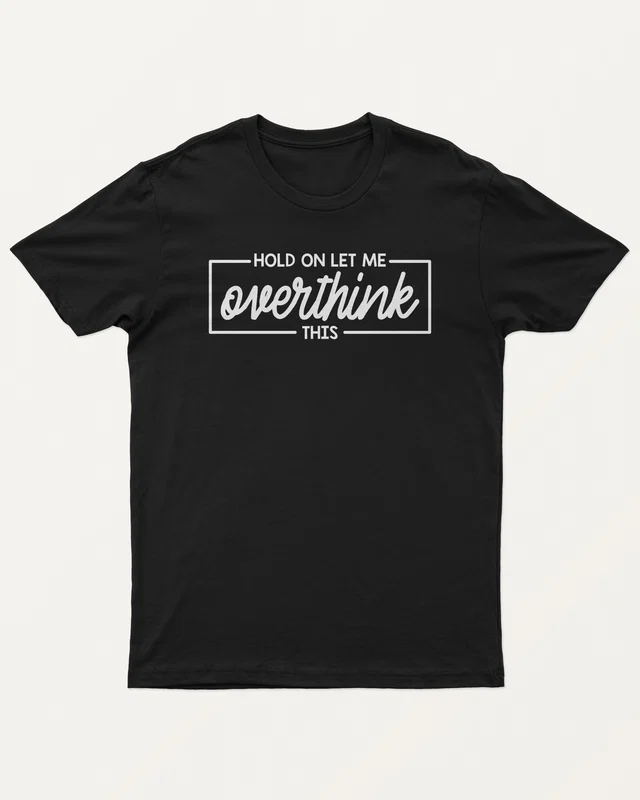 Hold On Let Me Overthink This Regular T-Shirt in Black — front