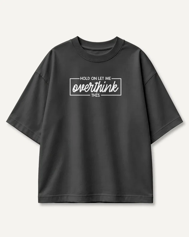 Hold On Let Me Overthink This Oversized T-Shirt in Black — front