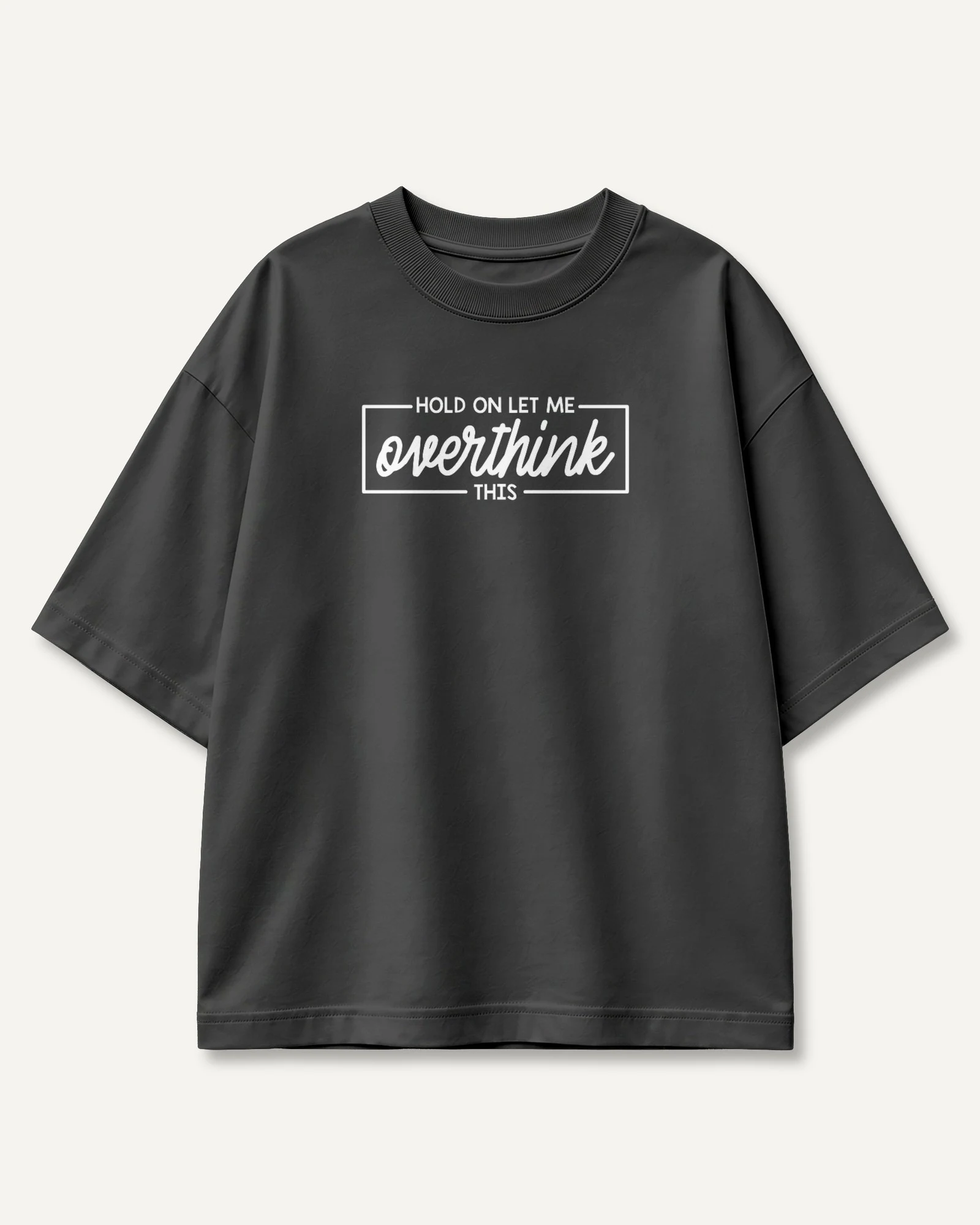 Hold On Let Me Overthink This Oversized T-Shirt in Black — front Hold On Let Me Overthink This Oversized T-Shirt in Black — front
