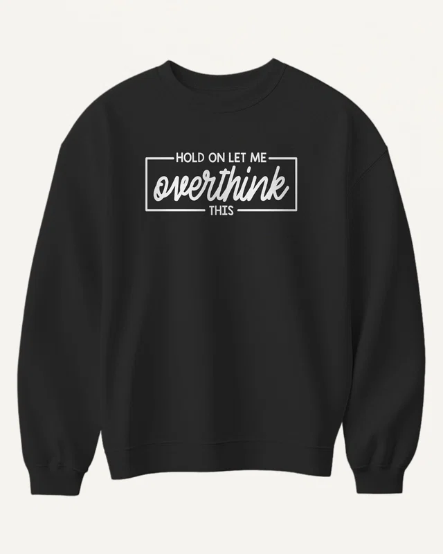 Hold On Let Me Overthink This Sweatshirt in Black — front