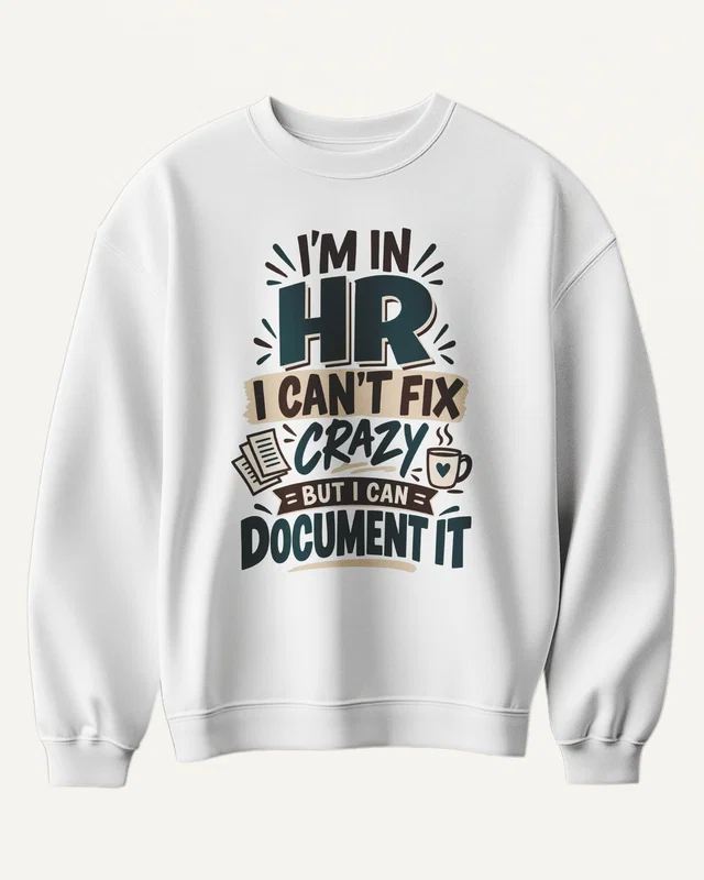 HR Can't Fix Crazy but Can Document It Sweatshirt in White — front