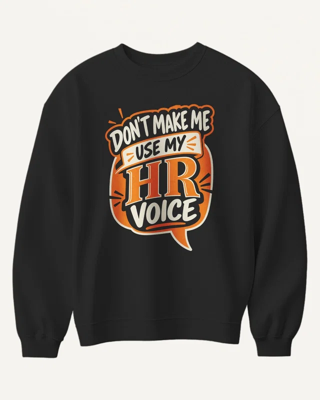 Don't Make Me Use My HR Voice Sweatshirt in Black — front