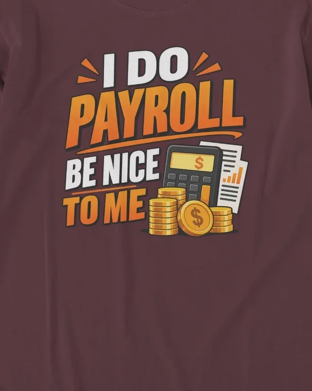 I Do Payroll Be Nice to Me Long-Sleeve T-Shirt in Maroon — design detail
