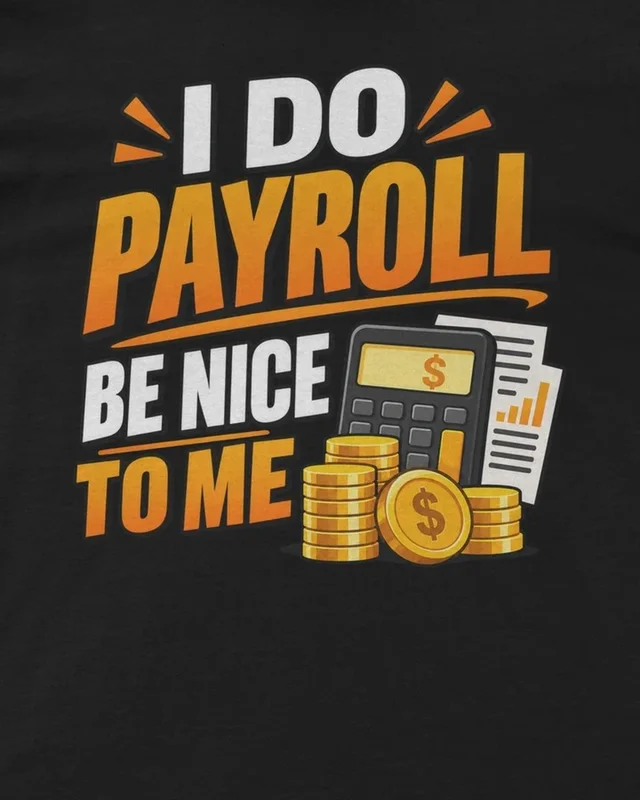 I Do Payroll Be Nice to Me Regular T-Shirt in Black — design detail