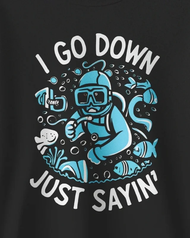 I Go Down Just Sayin' Diver Sweatshirt in Black — design detail