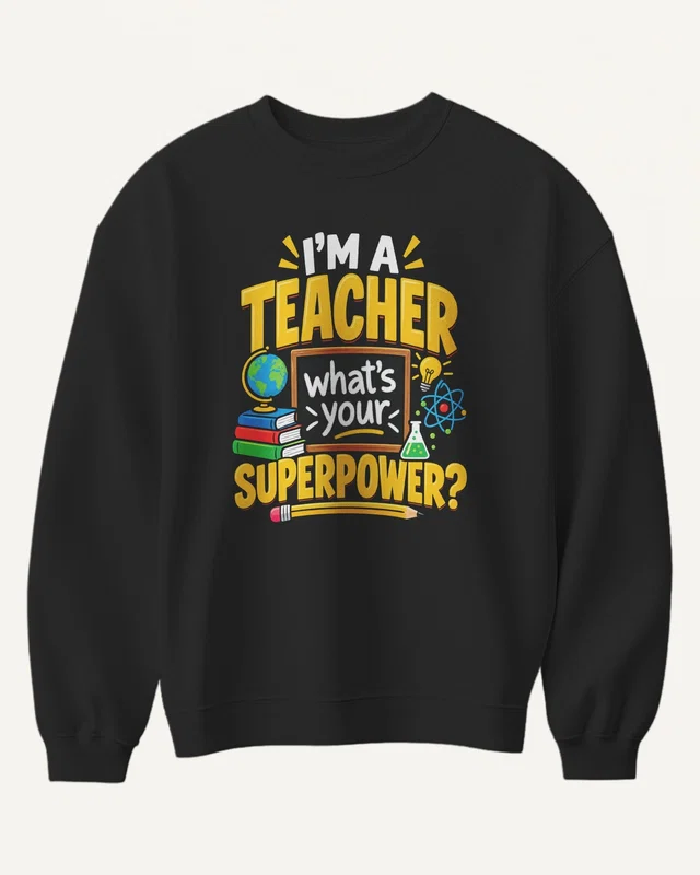 I'm a Teacher What's Your Superpower Sweatshirt in Black — front