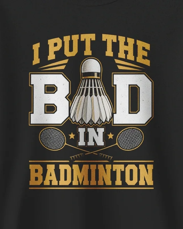 I Put the Bad in Badminton Sweatshirt in Black — design detail