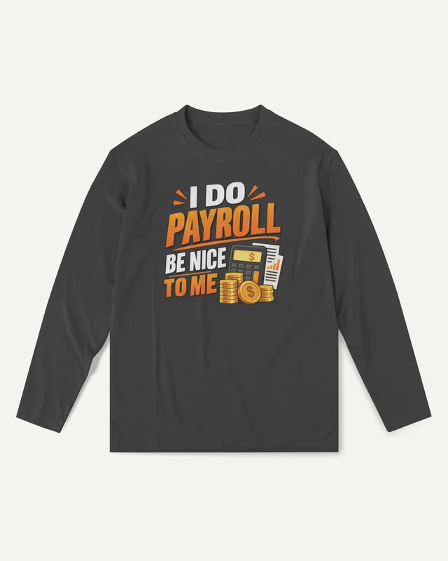 I Do Payroll Be Nice to Me Long-Sleeve T-Shirt in Black — front