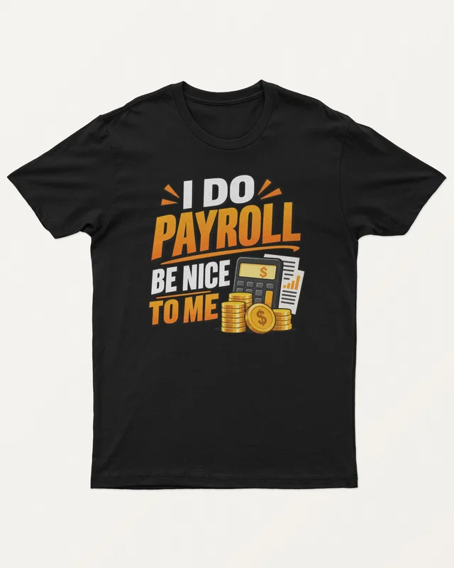 I Do Payroll Be Nice to Me Regular T-Shirt in Black — front