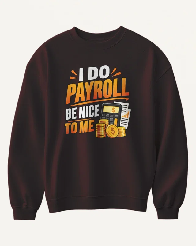 I Do Payroll Be Nice to Me Sweatshirt in Maroon — front