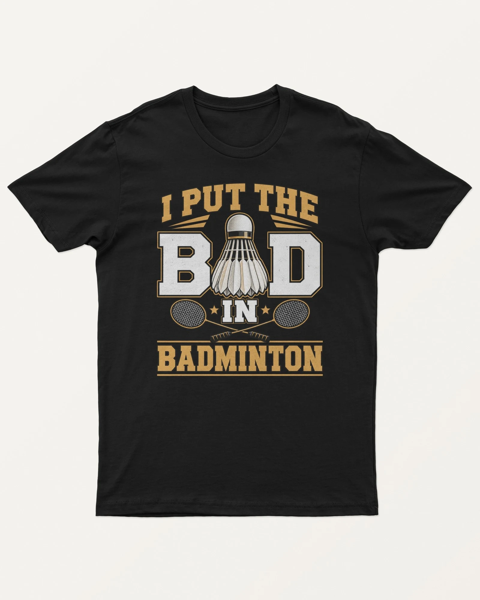 I Put the Bad in Badminton Regular T-Shirt in Black — front I Put the Bad in Badminton Regular T-Shirt in Black — front