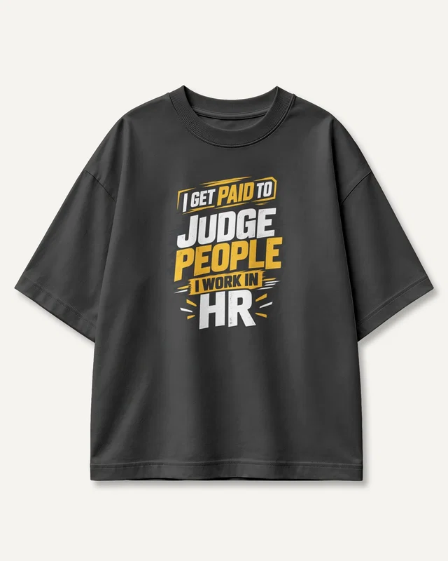 I Get Paid to Judge People I Work in HR Oversized T-Shirt in Black — front