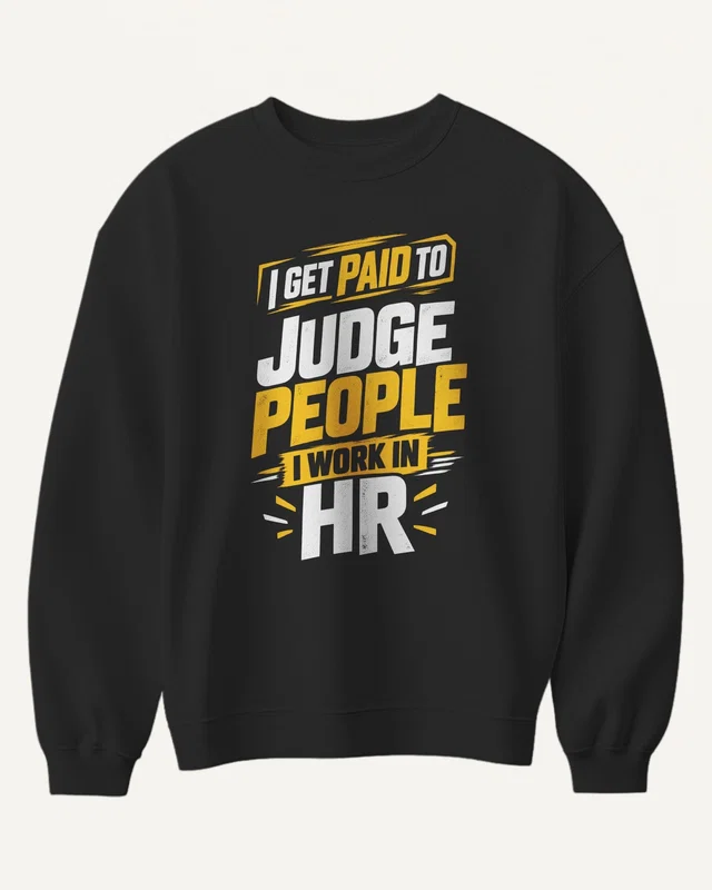 I Get Paid to Judge People I Work in HR Sweatshirt in Black — front