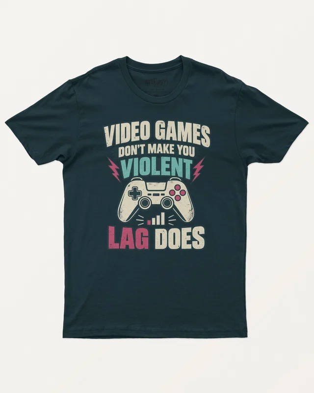 Video Games Don't Make You Violent Lag Does Regular T-Shirt in Petrol Blue — front