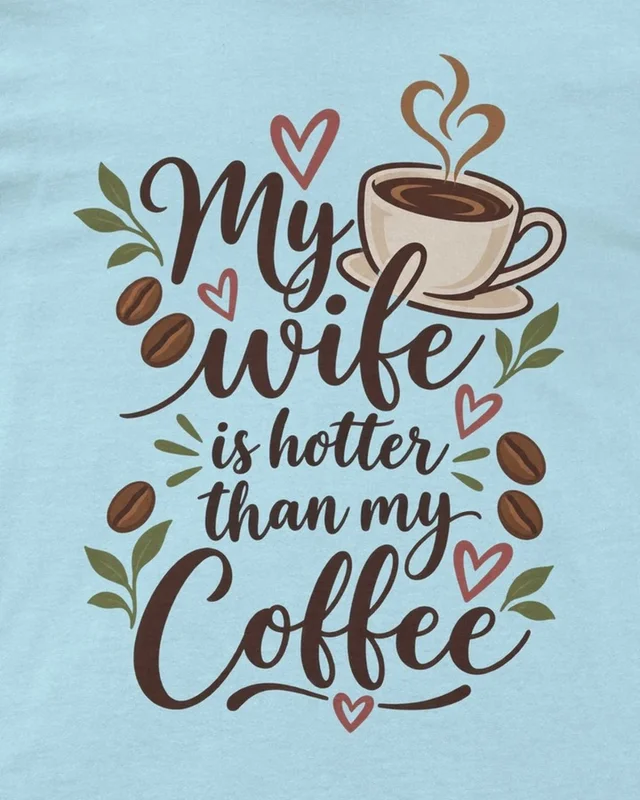 My Wife Is Hotter Than My Coffee Regular T-Shirt in Baby Blue — design detail