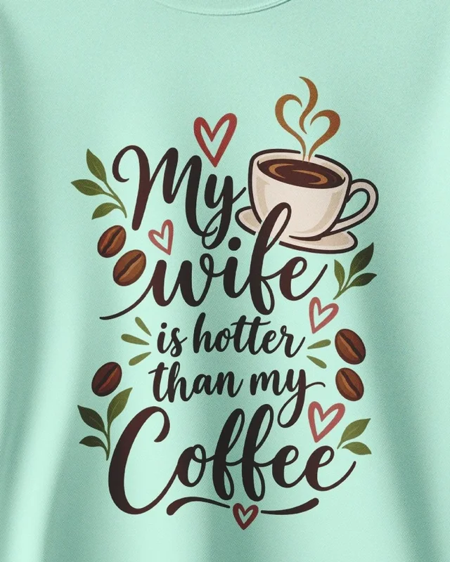 My Wife Is Hotter Than My Coffee Sweatshirt in Mint — design detail