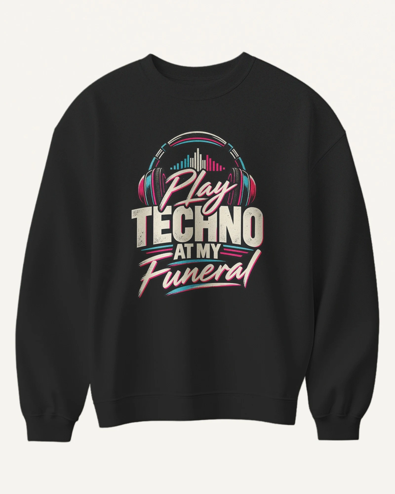 Play Techno at My Funeral Sweatshirt in Black — front Play Techno at My Funeral Sweatshirt in Black — front