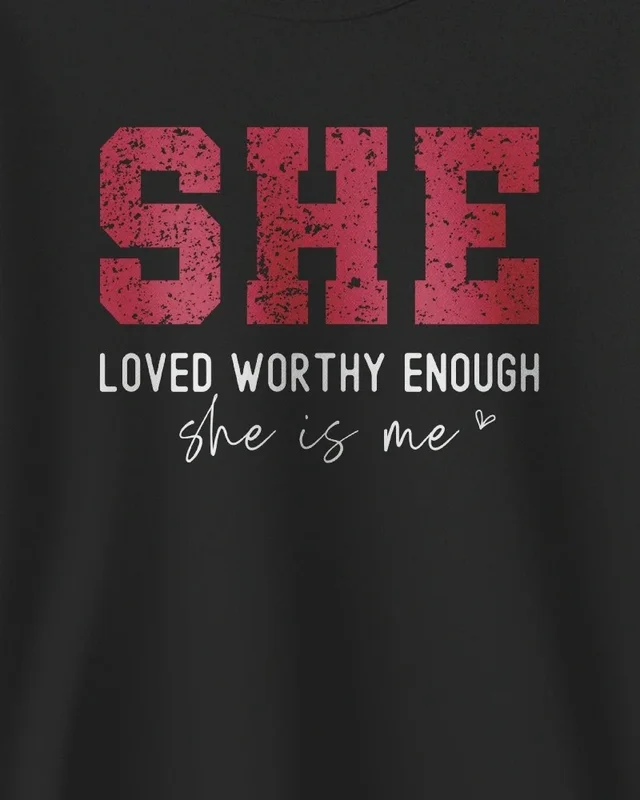 She Is Me Loved Worthy Enough Sweatshirt in Black — design detail