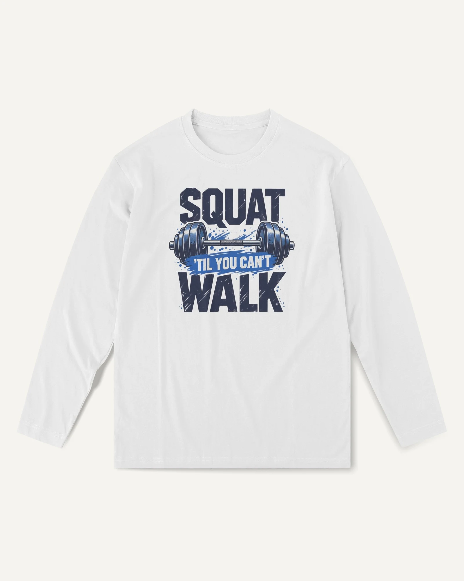 Squat Till You Can't Walk Long-Sleeve T-Shirt in White — front Squat Till You Can't Walk Long-Sleeve T-Shirt in White — front