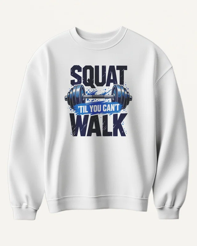 Squat Till You Can't Walk Sweatshirt in White — front