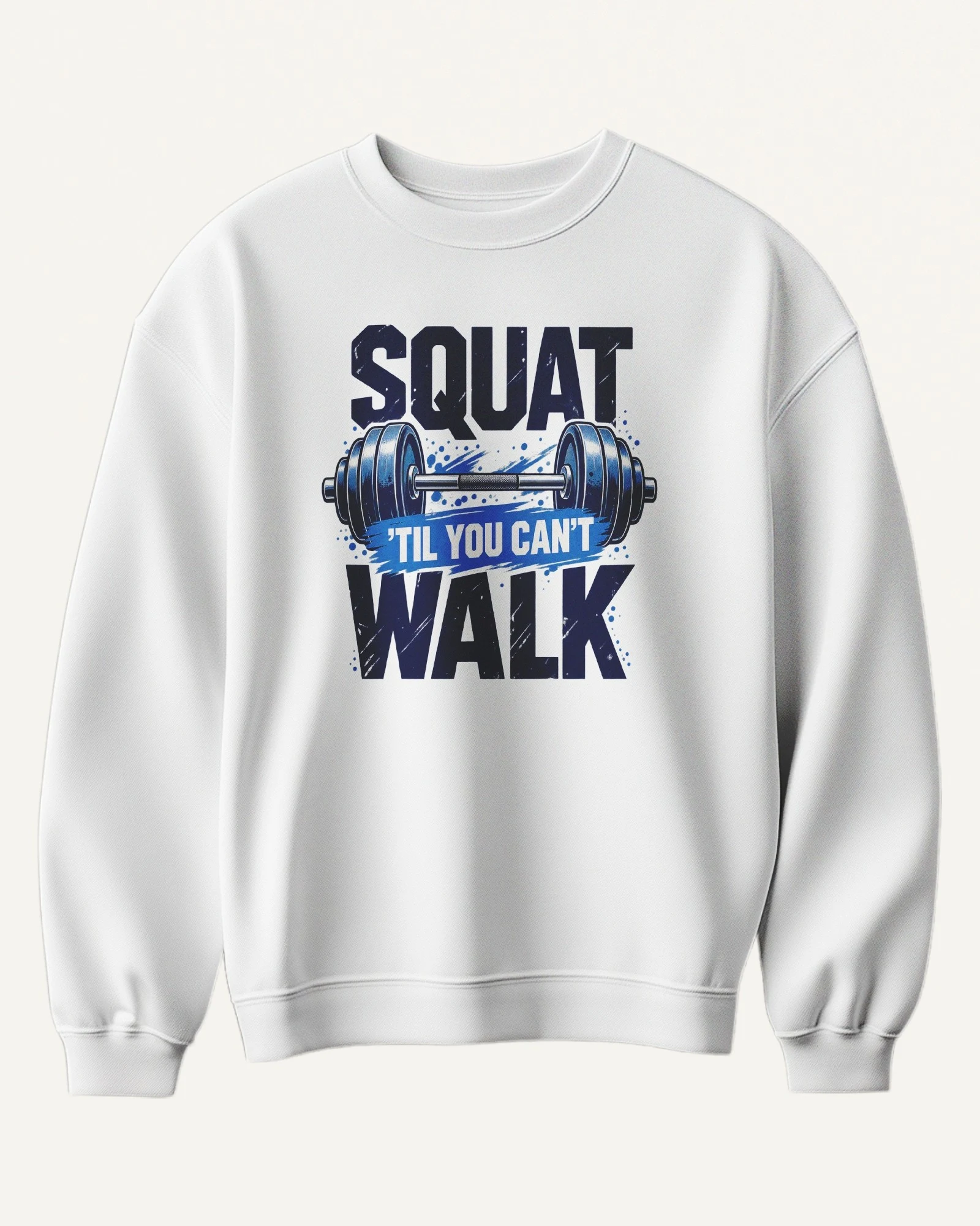Squat Till You Can't Walk Sweatshirt in White — front Squat Till You Can't Walk Sweatshirt in White — front