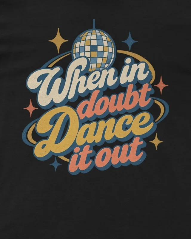 When in Doubt Dance It Out Regular T-Shirt in Black — design detail