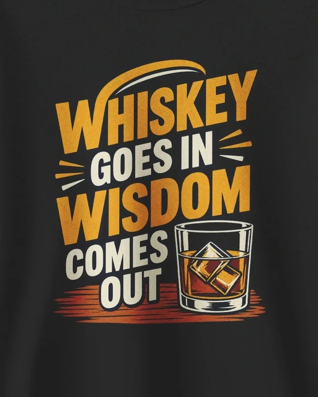 Whiskey Goes In Wisdom Comes Out Sweatshirt in Black — design detail