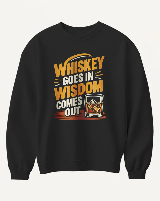 Whiskey Goes In Wisdom Comes Out Sweatshirt in Black — front