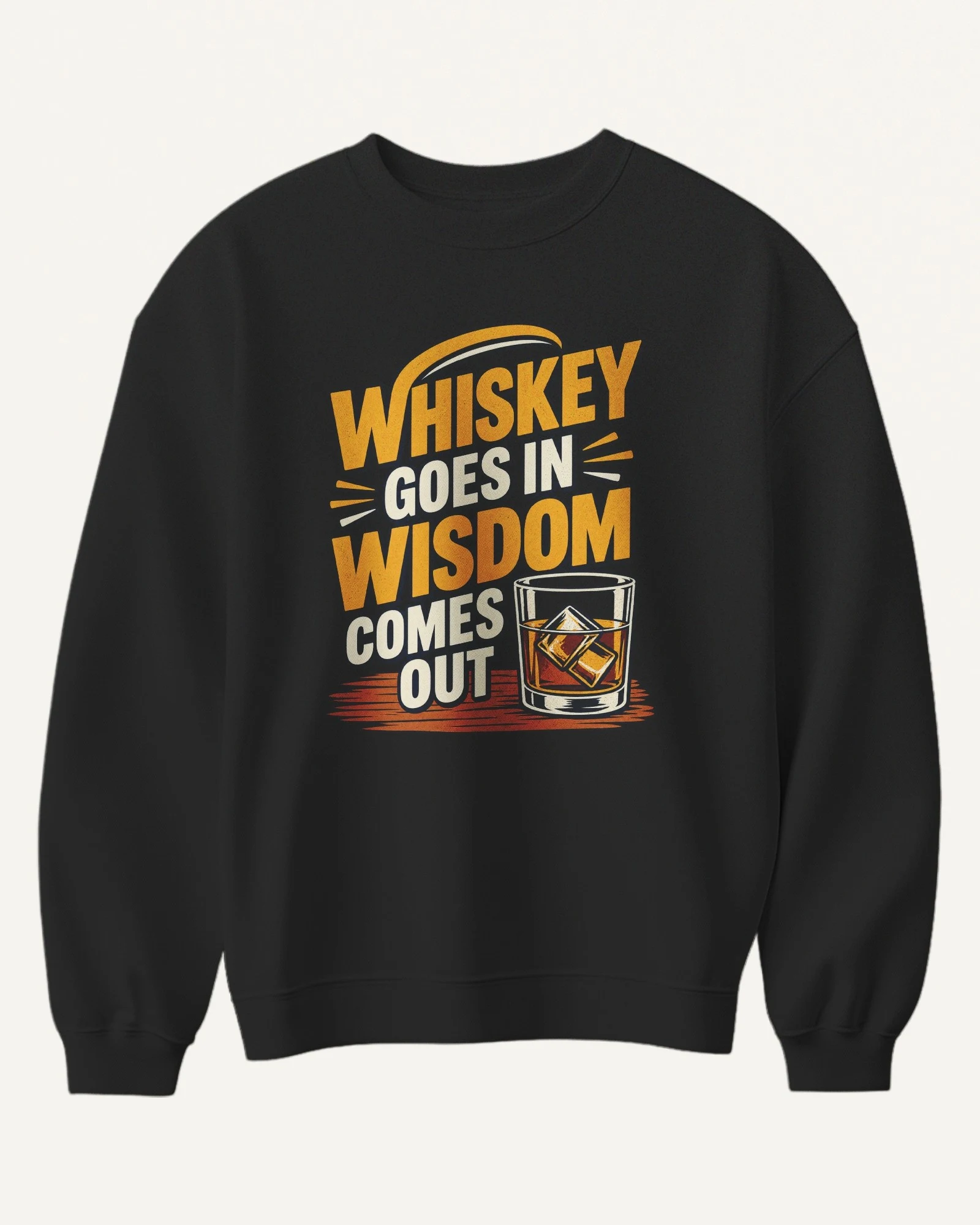 Whiskey Goes In Wisdom Comes Out Sweatshirt in Black — front Whiskey Goes In Wisdom Comes Out Sweatshirt in Black — front