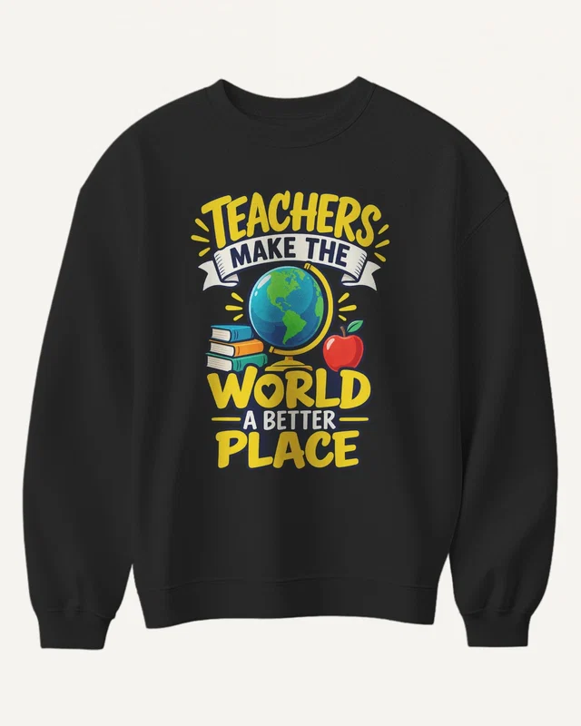 Teachers Make the World a Better Place Sweatshirt in Black — front