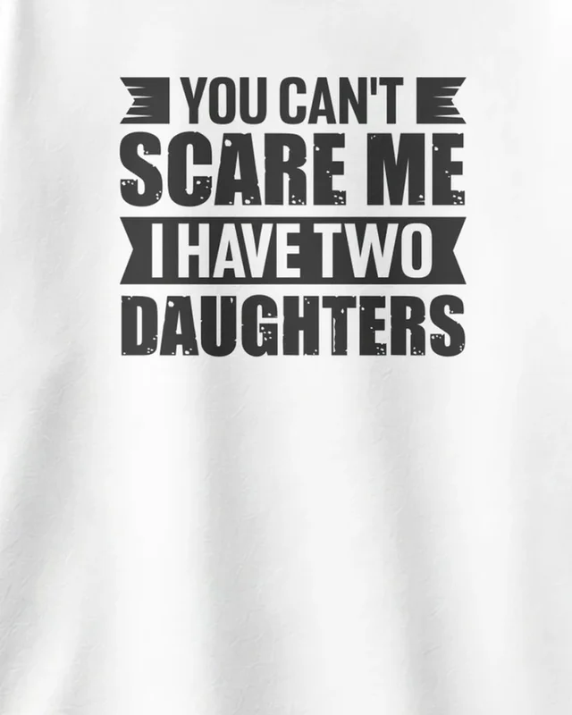 You Can't Scare Me I Have Two Daughters Oversized T-Shirt in White — design detail