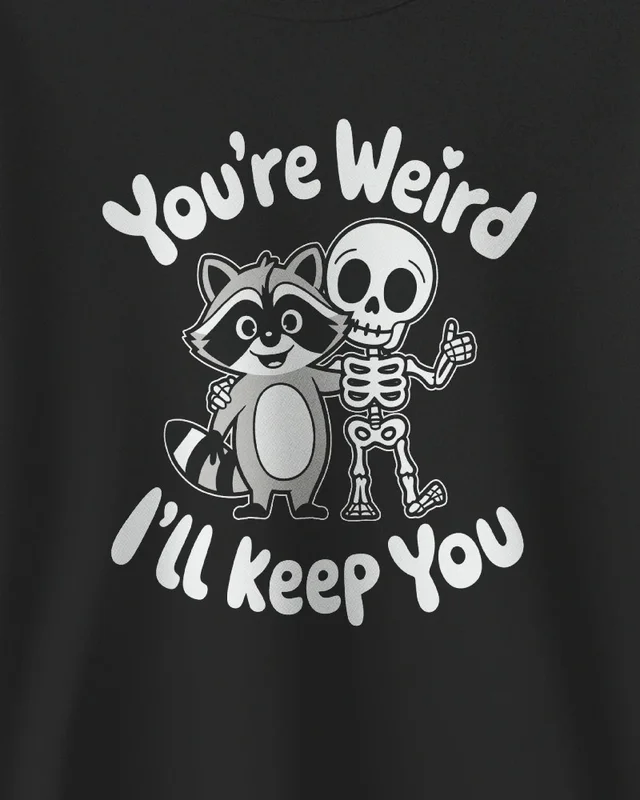 You're Weird I'll Keep You Sweatshirt in Black — design detail